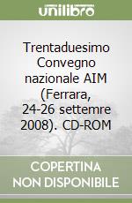 Trentaduesimo Convegno nazionale AIM (Ferrara, 24-26 settemre 2008). CD-ROM libro