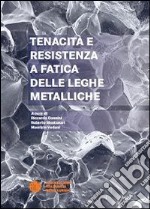 Tenacità e resistenza a fatica delle leghe metalliche