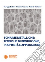 Schiume metalliche. Tecniche di produzione, proprietà e applicazioni