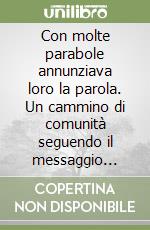 Con molte parabole annunziava loro la parola. Un cammino di comunità seguendo il messaggio delle parabole