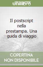 Il postscript nella prestampa. Una guida di viaggio libro