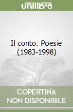 Il conto. Poesie (1983-1998) libro