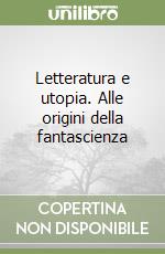 Letteratura e utopia. Alle origini della fantascienza libro