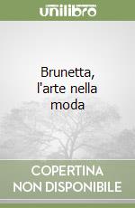 Brunetta, l'arte nella moda