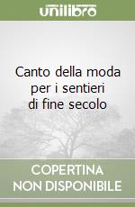 Canto della moda per i sentieri di fine secolo