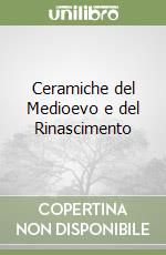 Ceramiche del Medioevo e del Rinascimento libro