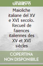 Maioliche italiane del XV e XVI secolo. Recueil de faiences italiennes des XV et XVI siècles libro