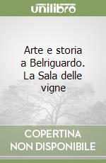 Arte e storia a Belriguardo. La Sala delle vigne libro