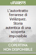 L'autoritratto ferrarese di Velázquez. Storia autentica di una scoperta impossibile libro