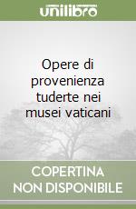 Opere di provenienza tuderte nei musei vaticani libro