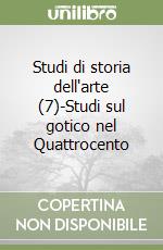 Studi di storia dell'arte (7)-Studi sul gotico nel Quattrocento libro