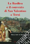 La basilica e il convento di San Valentino a Terni libro