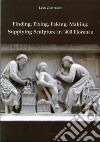 Finding, fixing, faking, making. Supplying sculpture in '400 Florence libro