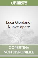 Luca Giordano. Nuove opere libro