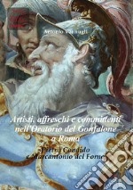 Artisti, affreschi e committenti nell'Oratorio del Gonfalone a Roma. Pietro Candido e Marcantonio del Forno. Ediz. italiana e inglese