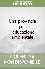 Una provincia per l'educazione ambientale libro