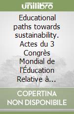 Educational paths towards sustainability. Actes du 3 Congrès Mondial de l'Éducation Relative à l'Environnement libro