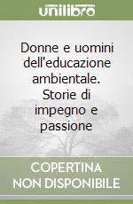 Donne e uomini dell'educazione ambientale. Storie di impegno e passione libro