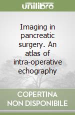 Imaging in pancreatic surgery. An atlas of intra-operative echography