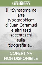 Il «Syntagma de arte typographica» di Juan Caramuel e altri testi secenteschi sulla tipografia e l'edizione libro