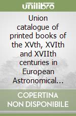 Union catalogue of printed books of the XVth, XVIth and XVIIth centuries in European Astronomical Observatories