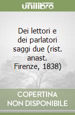 Dei lettori e dei parlatori saggi due (rist. anast. Firenze, 1838) libro