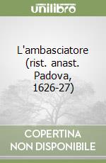 L'ambasciatore (rist. anast. Padova, 1626-27) libro