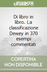 Di libro in libro. La classificazione Dewey in 370 esempi commentati libro