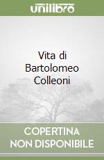 Vita di Bartolomeo Colleoni