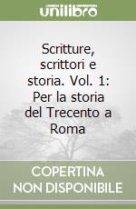 Scritture, scrittori e storia. Vol. 1: Per la storia del Trecento a Roma libro