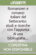 Romanzieri e romanzi italiani del Settecento: studi e ricerche con l'aggiunta di una bibliografia dei romanzi editi in quel secolo (rist. anast. Bergamo, 1903) libro