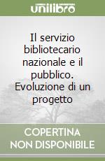 Il servizio bibliotecario nazionale e il pubblico. Evoluzione di un progetto libro