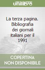 La terza pagina. Bibliografia dei giornali italiani per il 1991 libro