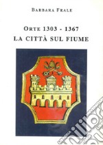 Orte (1303-1367). La città sul fiume libro