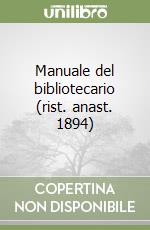 Manuale del bibliotecario (rist. anast. 1894)