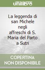 La leggenda di san Michele negli affreschi di S. Maria del Parto a Sutri libro