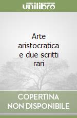 Arte aristocratica e due scritti rari libro
