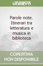 Parole note. Itinerari tra letteratura e musica in biblioteca libro