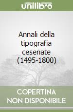 Annali della tipografia cesenate (1495-1800)