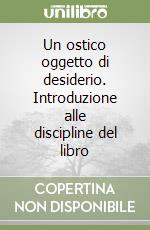 Un ostico oggetto di desiderio. Introduzione alle discipline del libro