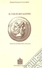 Il volto bivalente. Saggi di letteratura italiana libro