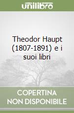 Theodor Haupt (1807-1891) e i suoi libri libro