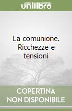 La comunione. Ricchezze e tensioni libro