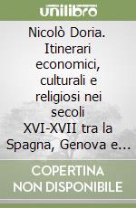 Nicolò Doria. Itinerari economici, culturali e religiosi nei secoli XVI-XVII tra la Spagna, Genova e l'Europa