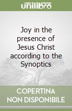 Joy in the presence of Jesus Christ according to the Synoptics