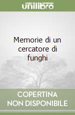 Memorie di un cercatore di funghi libro