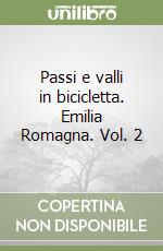 Passi e valli in bicicletta. Emilia Romagna. Vol. 2 libro