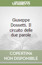 Giuseppe Dossetti. Il circuito delle due parole