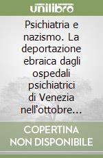 Psichiatria e nazismo. La deportazione ebraica dagli ospedali psichiatrici di Venezia nell'ottobre 1944