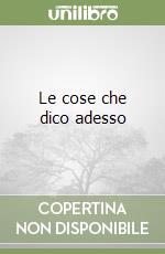 Le cose che dico adesso libro